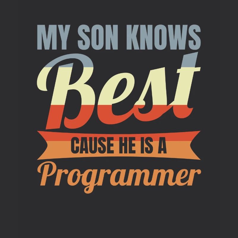 My Son Knows Best He Is A Programmer
