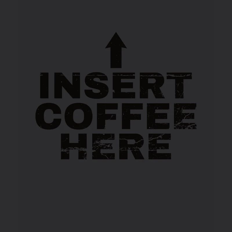 Insert Coffee Here Coffee Drinker Joke