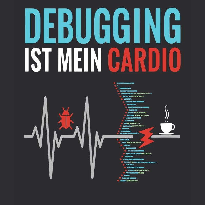 Debugging ist mein Cardio - Programmierer Nerd
