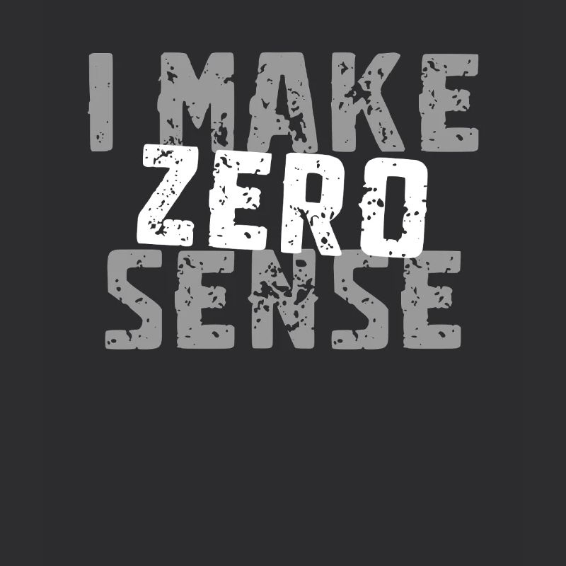 I Make Zero Sense