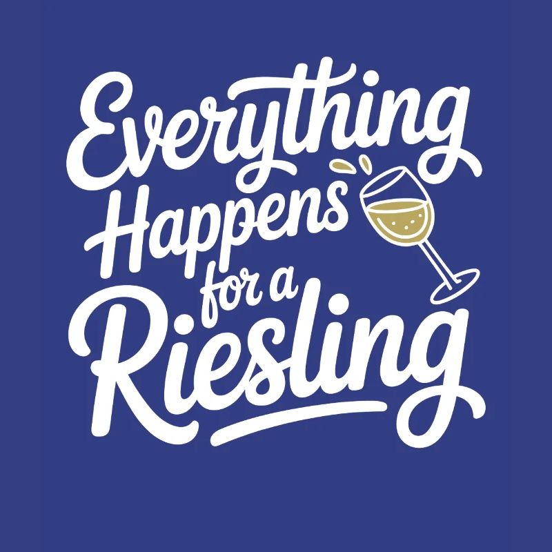 Wine Wine Drinker Everything Happens For A Riesling