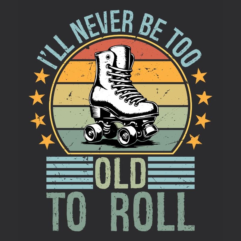 Never Too Old To Roll Derby Roller Skating Roll
