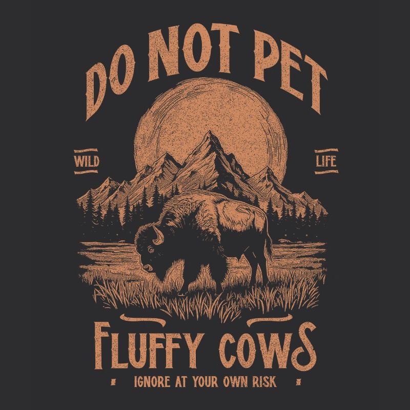 Vintage Buffalo Do Not Pet Fluffy Cows Funny Bison