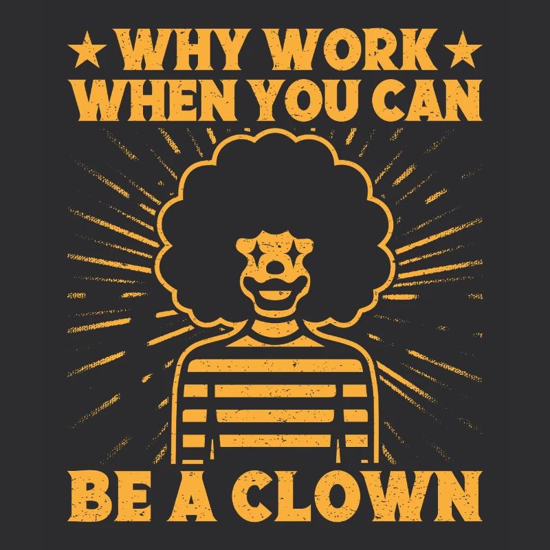 Why Work Be A Clown Circus Performer Gift Idea