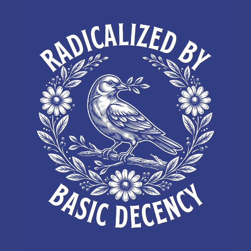 Radicalized Basic Decency Activist Equality 