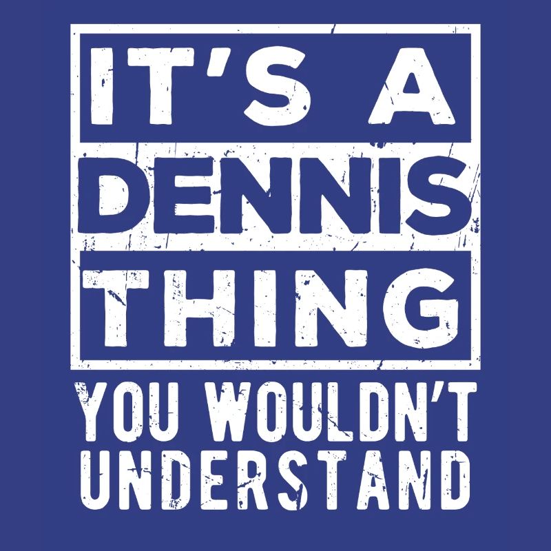 C’est une chose de Dennis que tu ne comprendrais pas