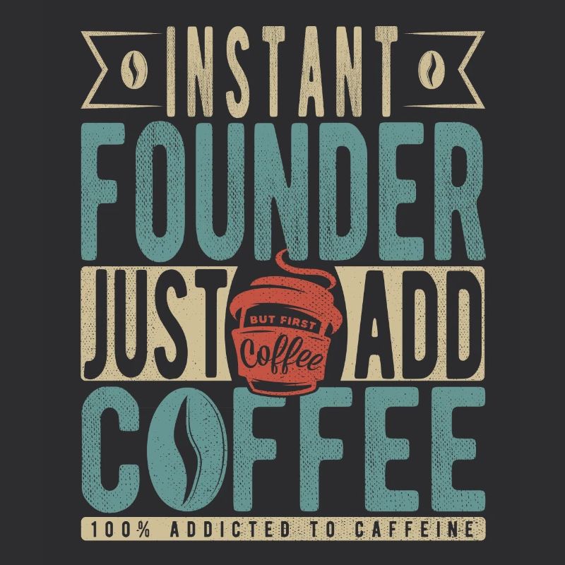 Instant Founder Il suffit d’ajouter du café