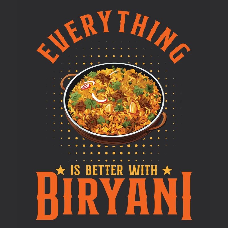 Everything Is Better With Biryani