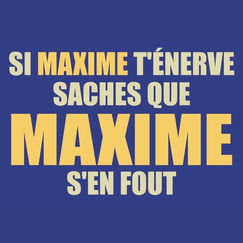 Wenn Maxime dich nervt, sei dir bewusst, dass Maxime sich einen Dreck darum schert