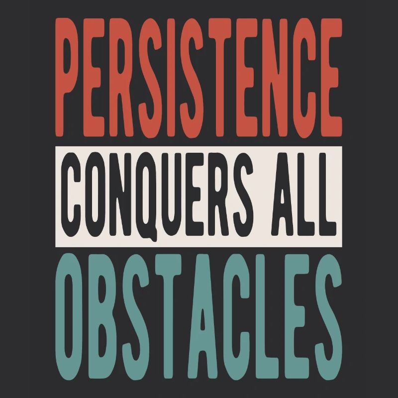 Persistence conquers all obstacles