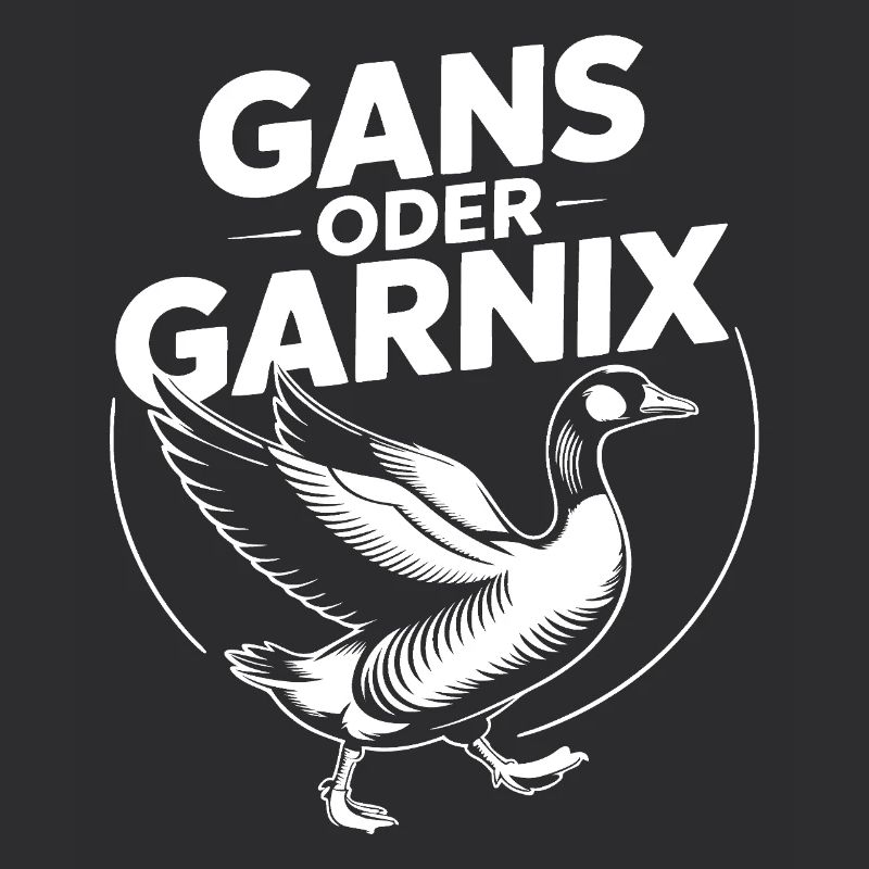 Gans oder garnix Gans und lustiger Spruch
