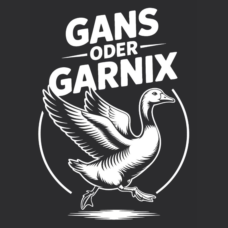 Gans oder garnix Gans und lustiger Spruch