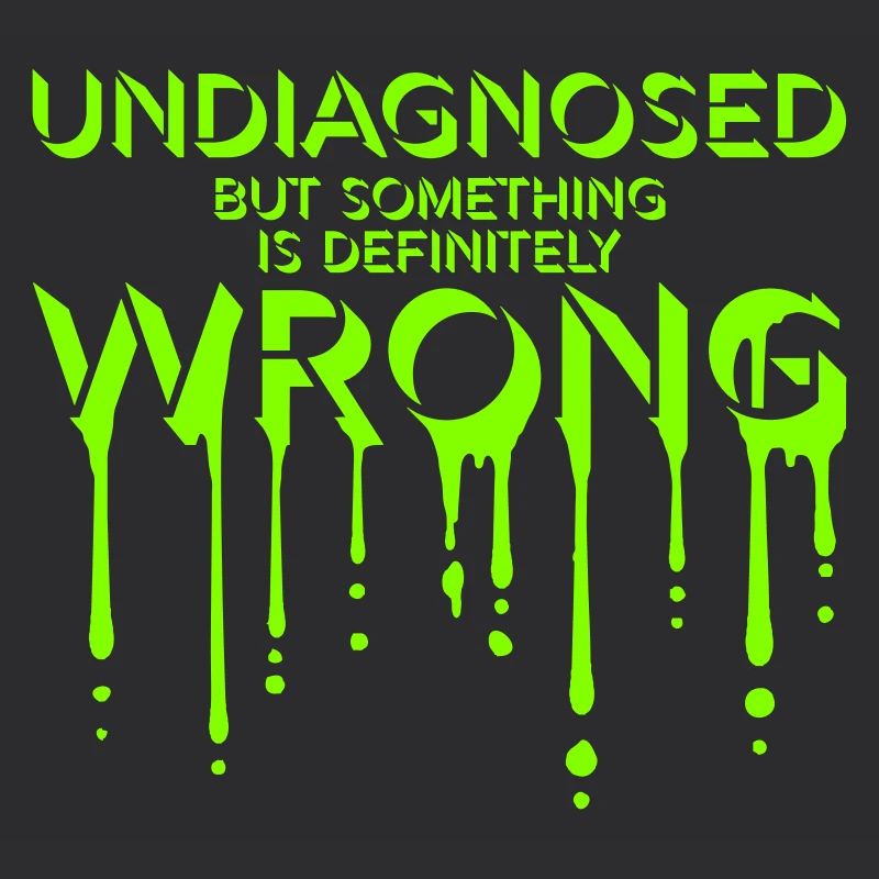 Undiagnosed But Something Is Definitely Wrong Witz