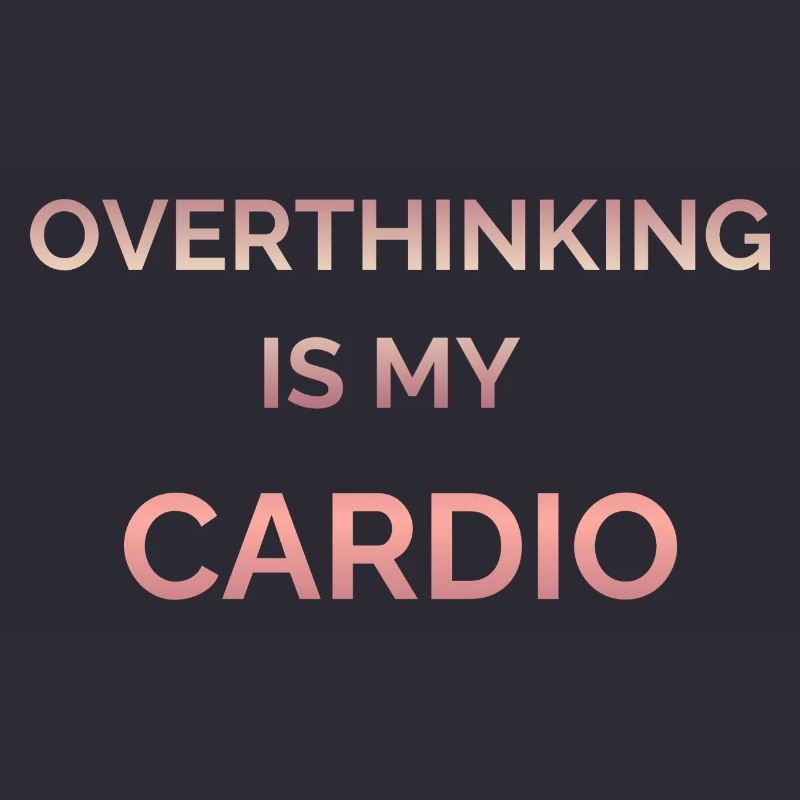 Overthinking Is My Cardio Gradient Text
