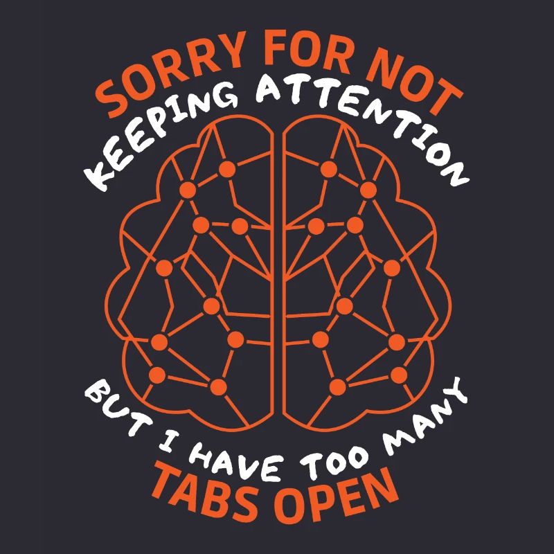 Brain, sarcastic saying, too many tabs open