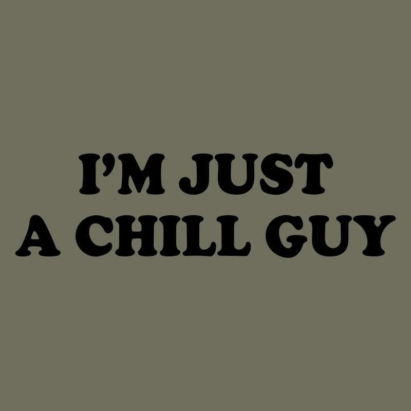 I'm just a chill guy.