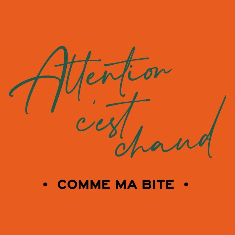 Attention c'est chaud, comme ma bite