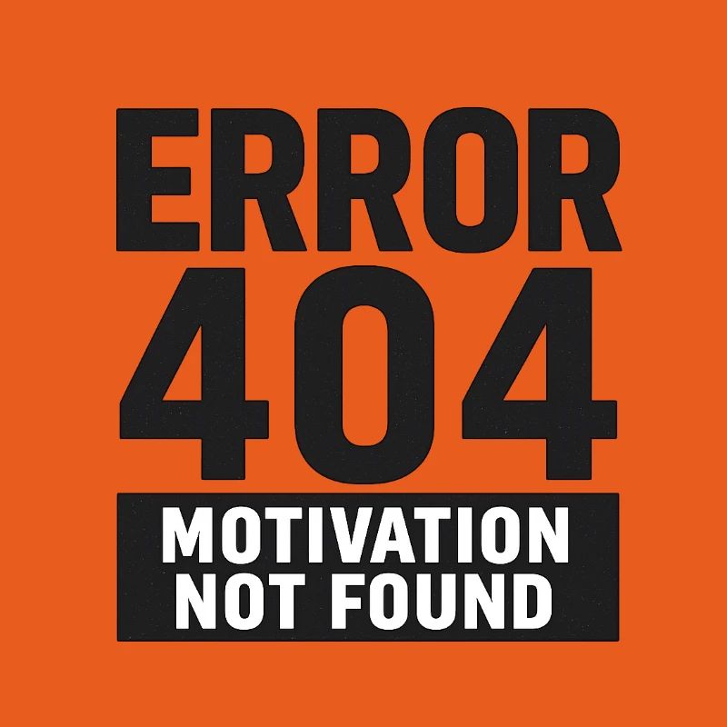 Error 404 – Motivation Not Found