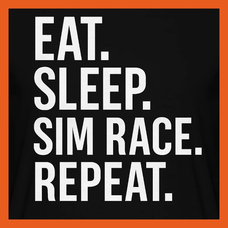 EAT.SLEEP.SIM RACE.REPEAT