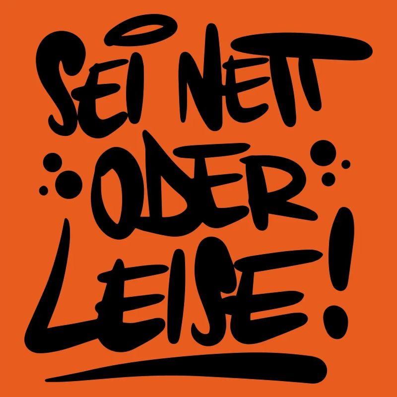 Sei nett oder leise Spruch