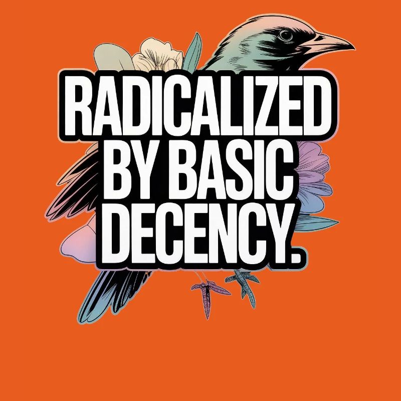 Radicalized by Basic Decency Statement