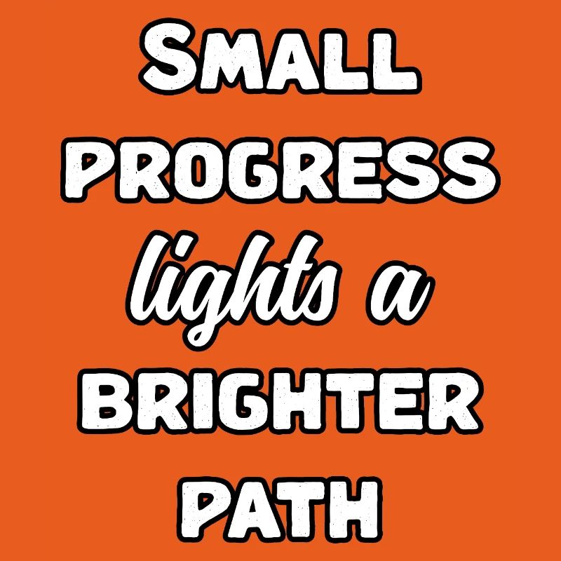 Small Progress Lights A Brighter Path Message	