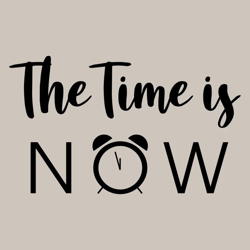 The Time is NOW