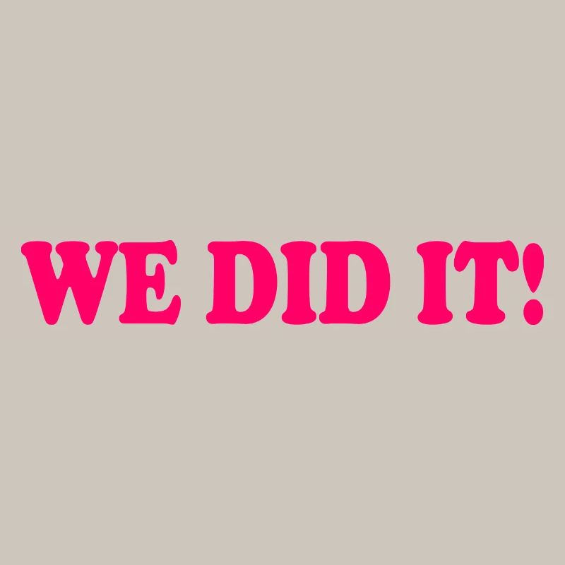 We did it