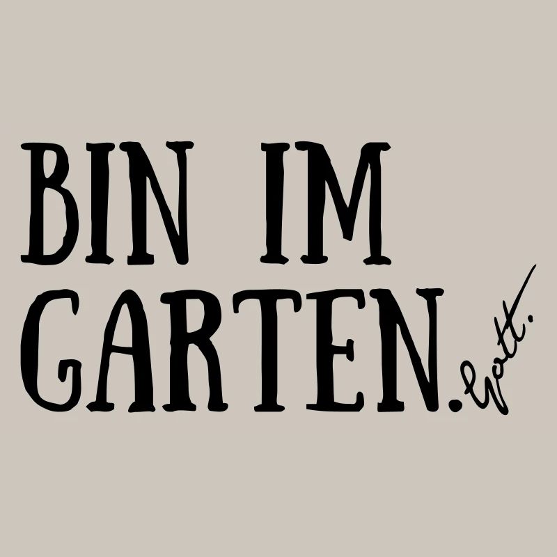 Bin im Garten. Gott.