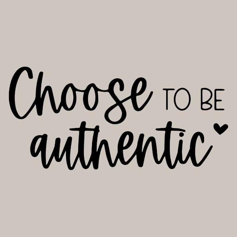 Choose To Be Authentic Inspirational Message