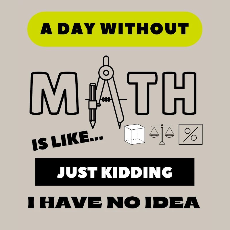 A Day Without Math Is Like... School Student