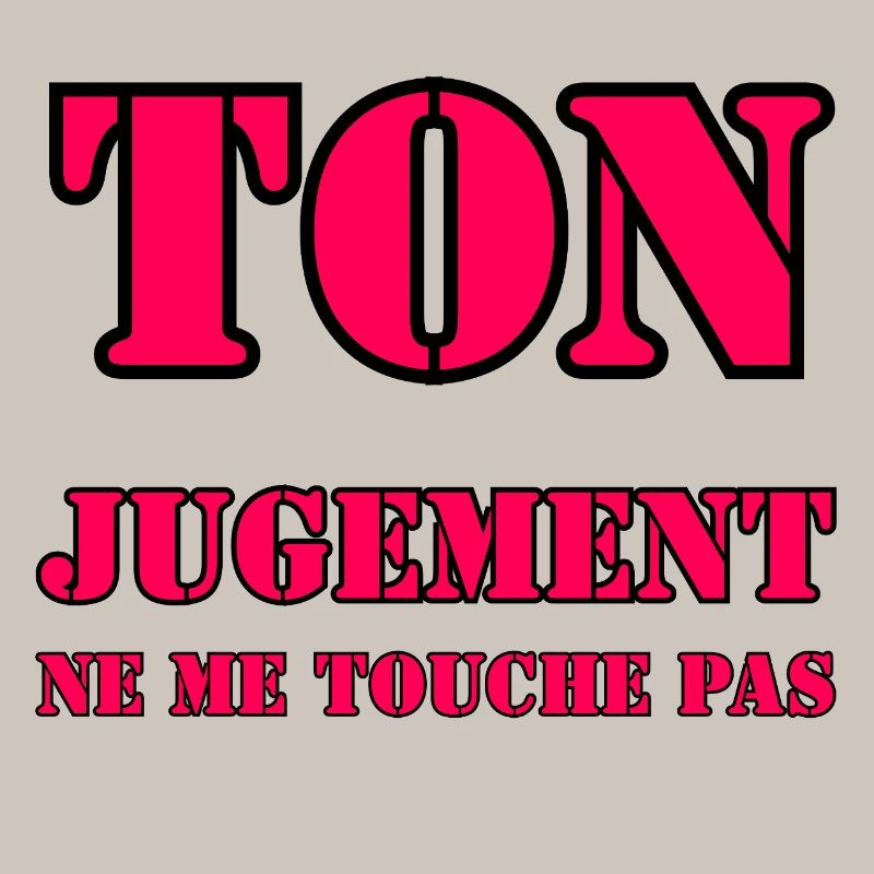 YOUR JUDGMENT DOES NOT AFFECT ME.