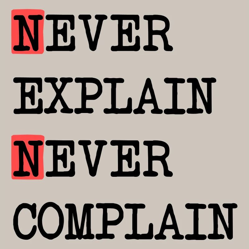 Never Explain – Never Complain, cooles Lebensmotto