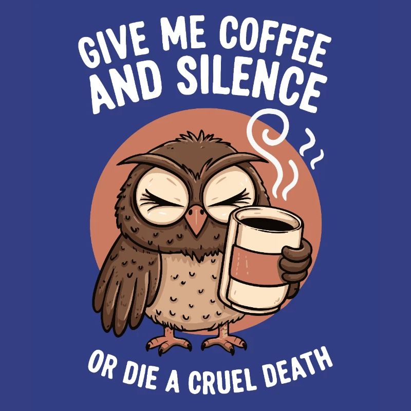Kaffee Eule - geb mir Kaffee und Stille oder stirb