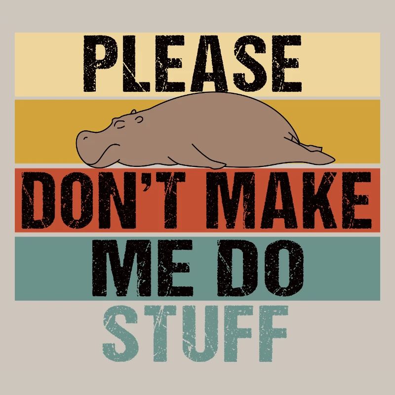 Lazy Hippo Please Don't Make Me Do Stuff