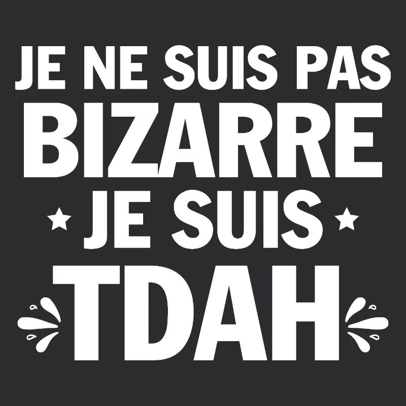 I have ADHD, humor, and hyperactivity.