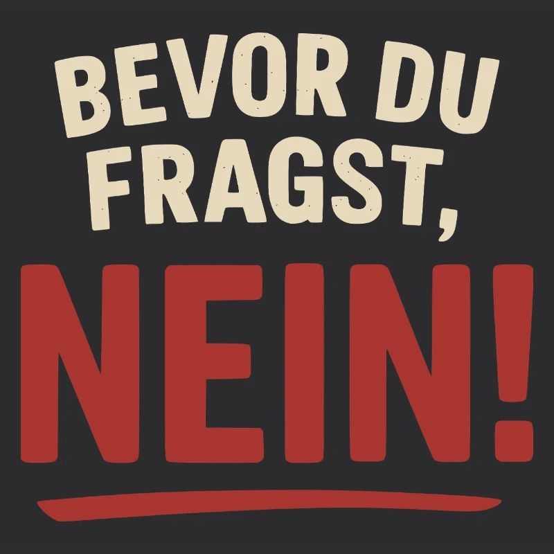 Bevor du fragst, Nein!