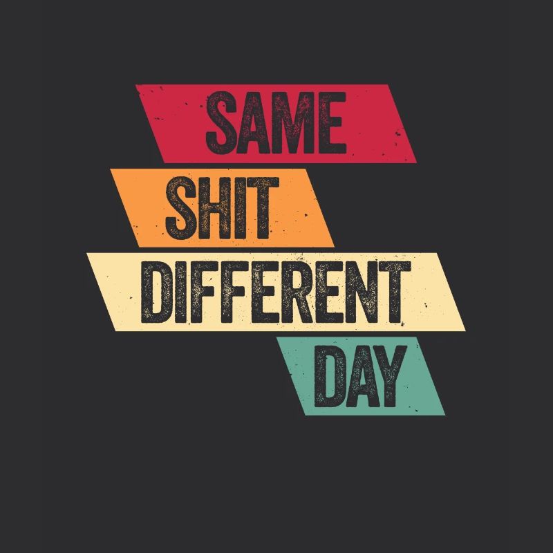 Same Shit - Different Day