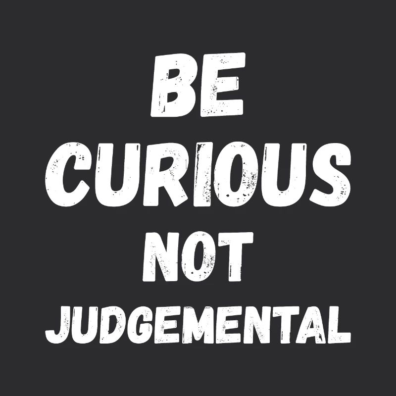 Be Curious Not Judgemental II