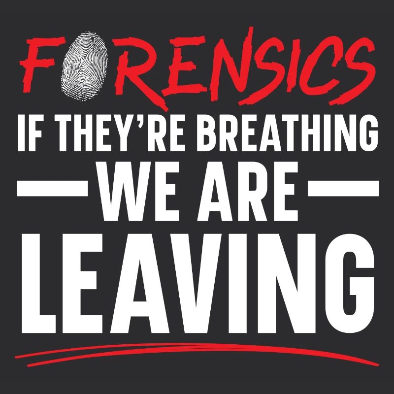 Forensics When they , we go