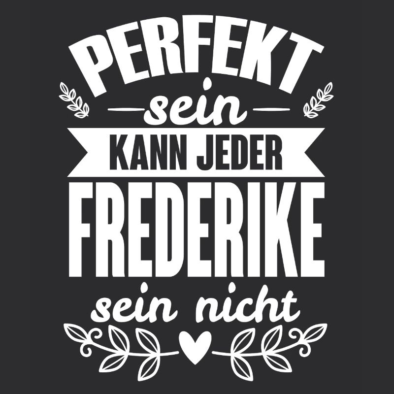 Frederike -Perfekt Sein Kann Jeder Frederike Nicht