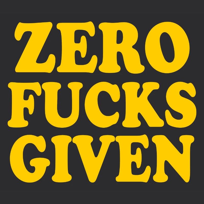 Zero fucks given