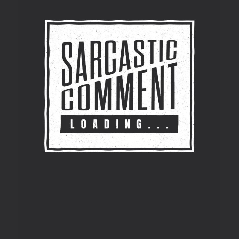 Sarcastic comment loading - please wait