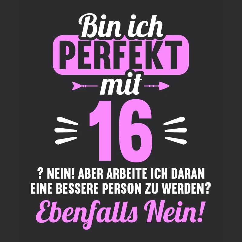 Bin ich perfekt mit 16 Jahren 16. Geburtstag