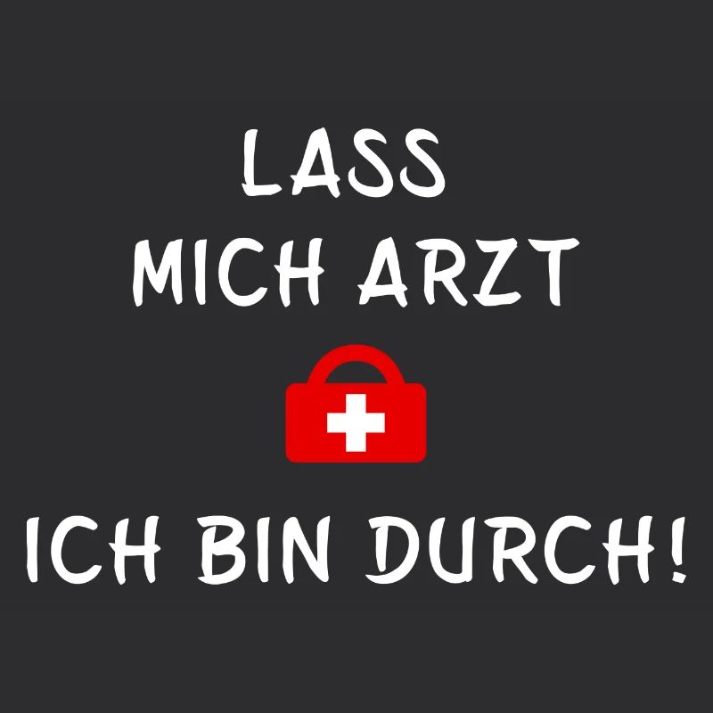 Lass mich Arzt ich bin durch - Statement Spruch