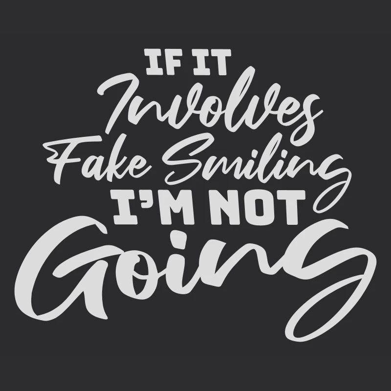 If It Involves Fake Smiling I'm Not Going Spruch