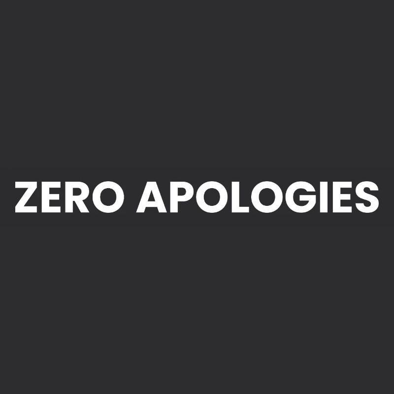 Zero Apologies