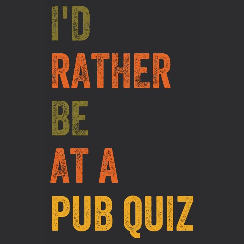 I'd Rather Be At A Pub Quiz Retro Vintage Text