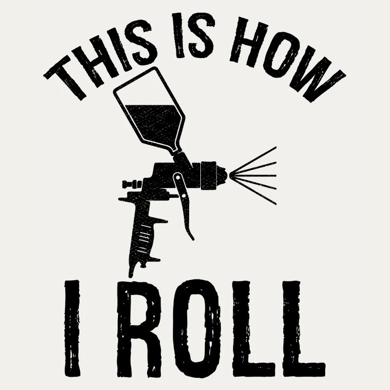 this is how I roll Auto Body Painter