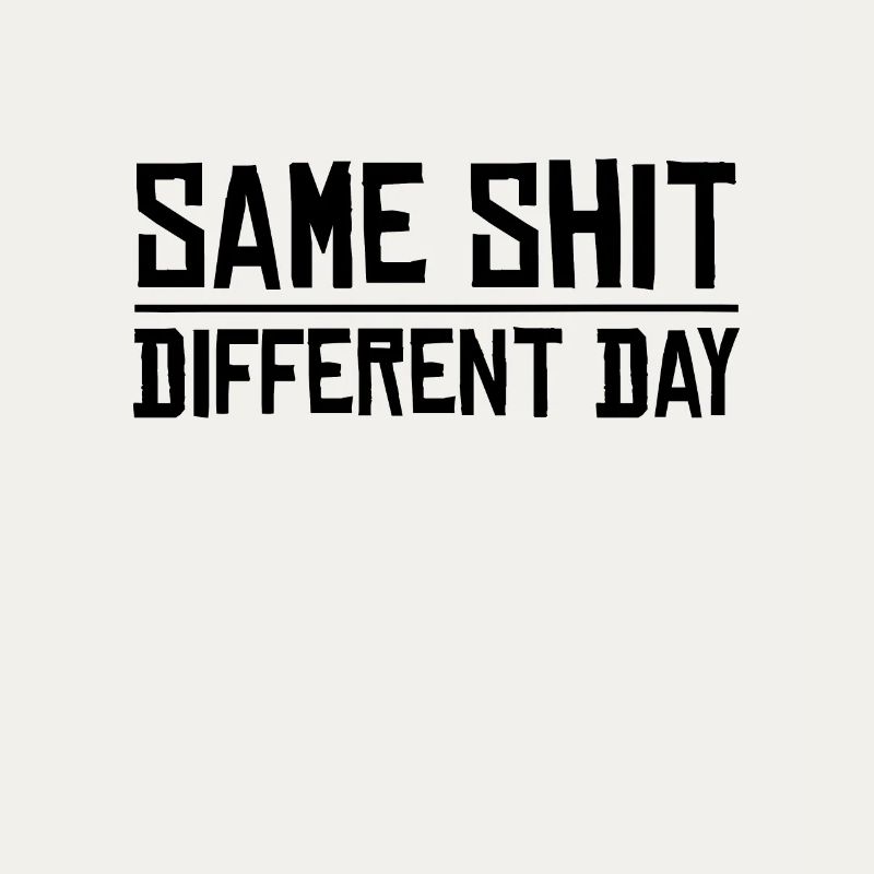 Same Shit - Different Day